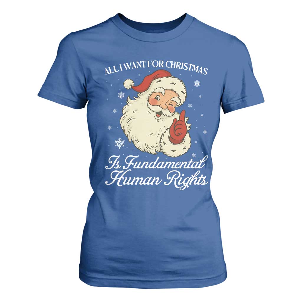 All I Want For Christmas Is Fundamental Human Rights T Shirt For Women Xmas Supporters Gift TS12 Royal Blue Print Your Wear
