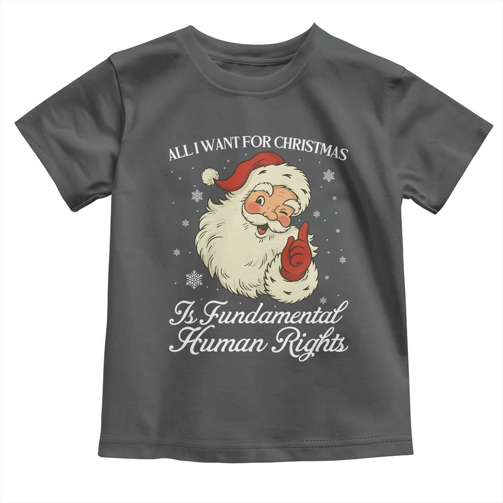 All I Want For Christmas Is Fundamental Human Rights Toddler T Shirt Xmas Supporters Gift TS12 Dark Heather Print Your Wear