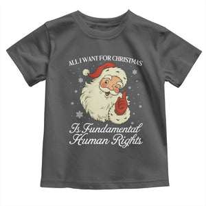 All I Want For Christmas Is Fundamental Human Rights Toddler T Shirt Xmas Supporters Gift TS12 Dark Heather Print Your Wear