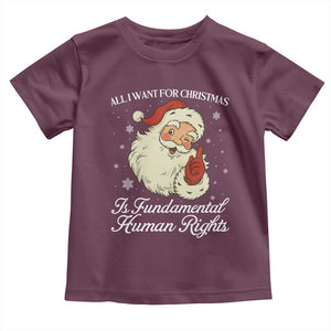 All I Want For Christmas Is Fundamental Human Rights Toddler T Shirt Xmas Supporters Gift TS12 Maroon Print Your Wear