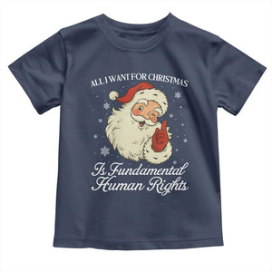 All I Want For Christmas Is Fundamental Human Rights Toddler T Shirt Xmas Supporters Gift TS12 Navy Print Your Wear