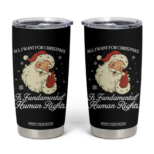 All I Want For Christmas Is Fundamental Human Rights Tumbler Cup Xmas Supporters Gift - Print Your Wear
