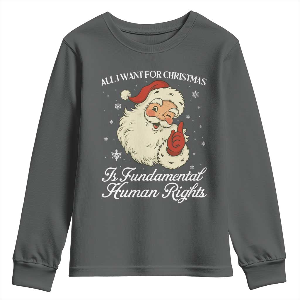 All I Want For Christmas Is Fundamental Human Rights Youth Sweatshirt Xmas Supporters Gift TS12 Dark Heather Print Your Wear