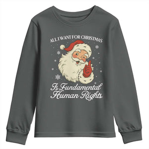 All I Want For Christmas Is Fundamental Human Rights Youth Sweatshirt Xmas Supporters Gift TS12 Dark Heather Print Your Wear