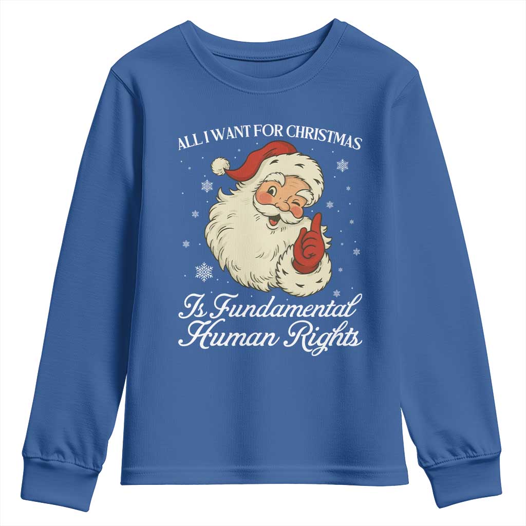 All I Want For Christmas Is Fundamental Human Rights Youth Sweatshirt Xmas Supporters Gift TS12 Royal Blue Print Your Wear
