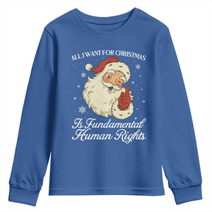 All I Want For Christmas Is Fundamental Human Rights Youth Sweatshirt Xmas Supporters Gift TS12 Royal Blue Print Your Wear