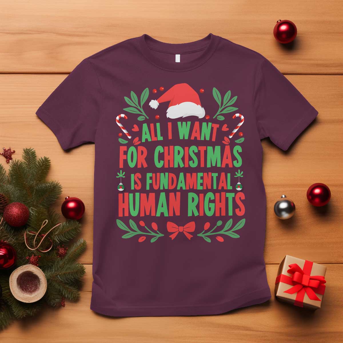 All I Want For Christmas Is Fundamental Human Rights T Shirt Pro Democracy Xmas Gift TS12 Maroon Print Your Wear