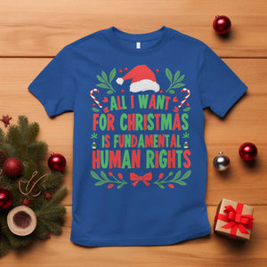 All I Want For Christmas Is Fundamental Human Rights T Shirt Pro Democracy Xmas Gift - Print Your Wear