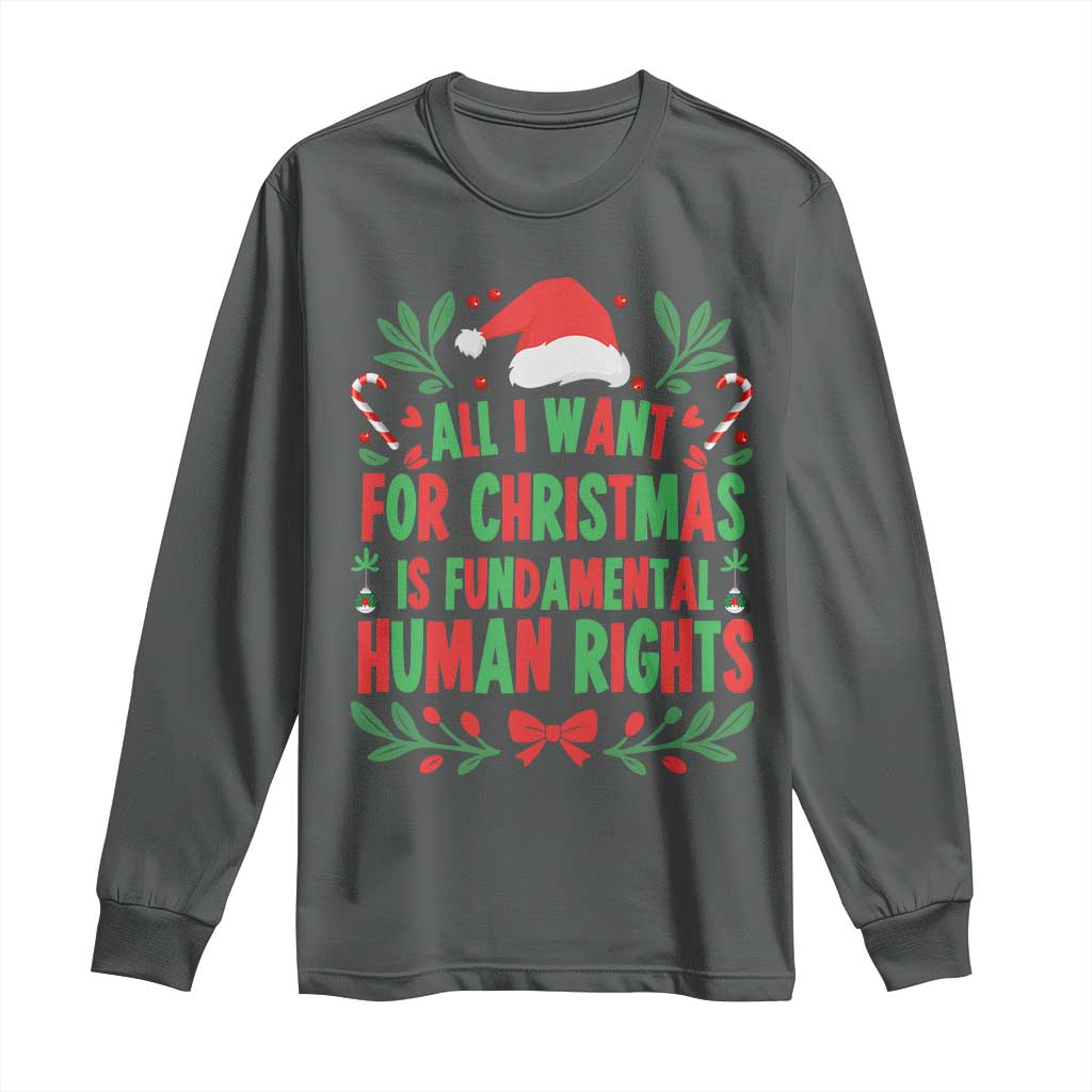 All I Want For Christmas Is Fundamental Human Rights Long Sleeve Shirt Pro Democracy Xmas Gift TS12 Dark Heather Print Your Wear