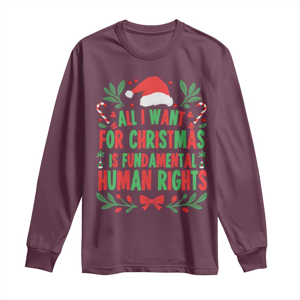 All I Want For Christmas Is Fundamental Human Rights Long Sleeve Shirt Pro Democracy Xmas Gift TS12 Maroon Print Your Wear