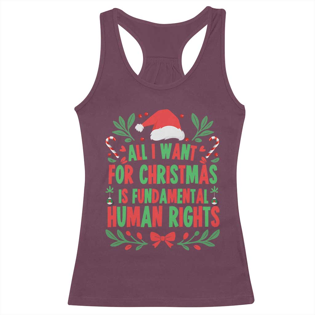 All I Want For Christmas Is Fundamental Human Rights Racerback Tank Top Pro Democracy Xmas Gift TS12 Maroon Print Your Wear