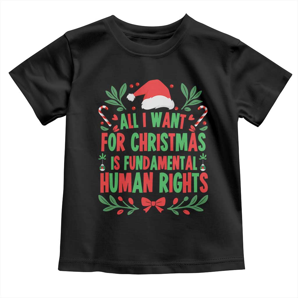 All I Want For Christmas Is Fundamental Human Rights Toddler T Shirt Pro Democracy Xmas Gift TS12 Black Print Your Wear