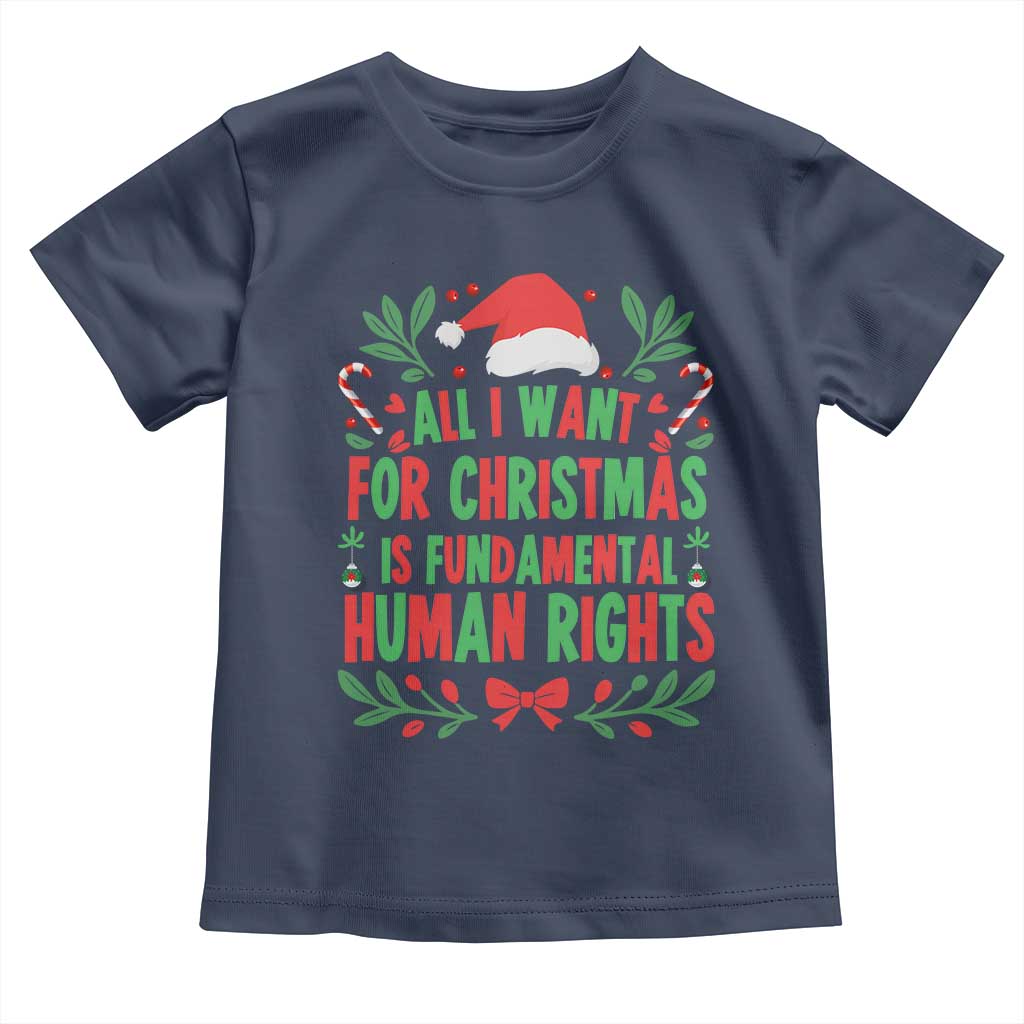 All I Want For Christmas Is Fundamental Human Rights Toddler T Shirt Pro Democracy Xmas Gift TS12 Navy Print Your Wear
