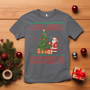 All I Want For Christmas Is Fundamental Human Rights T Shirt Equality Activist Gift TS12 Charcoal Print Your Wear