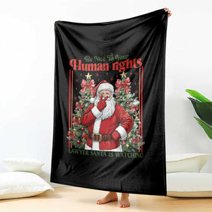 Christmas Gift Throw Blanket Be Nice To Your Human Rights Lawyer Santa Is Watching TS12 Print Your Wear