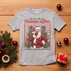 Christmas Gift T Shirt Be Nice To Your Human Rights Lawyer Santa Is Watching TS12 Ice Gray Print Your Wear