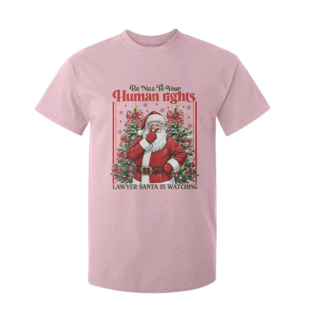 Christmas Gift T Shirt For Kid Be Nice To Your Human Rights Lawyer Santa Is Watching TS12 Light Pink Print Your Wear