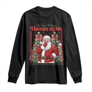 Christmas Gift Long Sleeve Shirt Be Nice To Your Human Rights Lawyer Santa Is Watching TS12 Black Print Your Wear