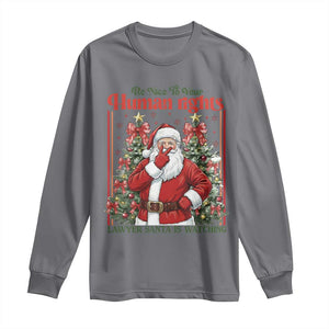 Christmas Gift Long Sleeve Shirt Be Nice To Your Human Rights Lawyer Santa Is Watching TS12 Charcoal Print Your Wear
