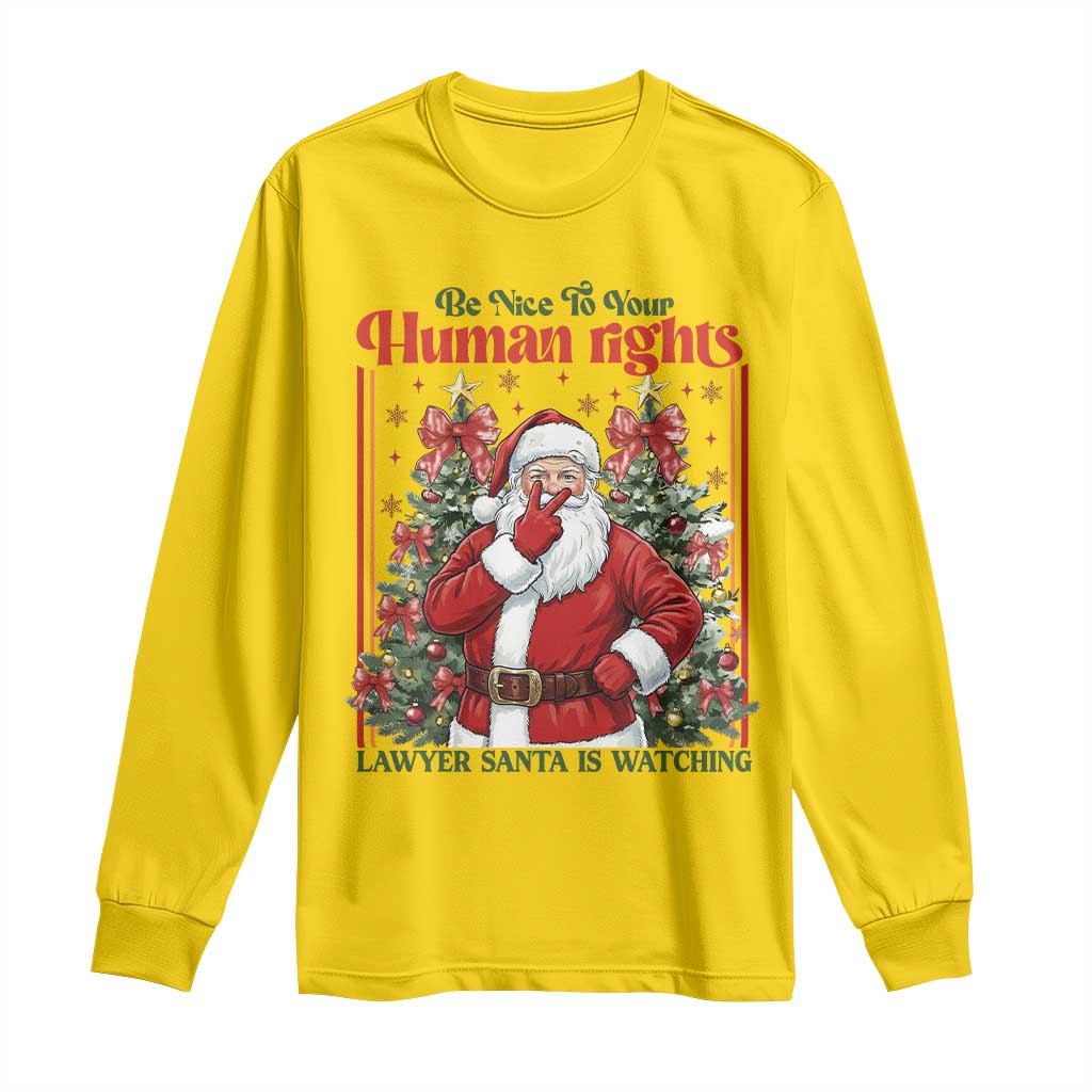 Christmas Gift Long Sleeve Shirt Be Nice To Your Human Rights Lawyer Santa Is Watching TS12 Daisy Print Your Wear
