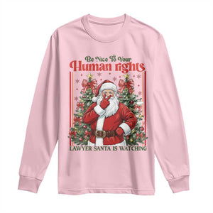 Christmas Gift Long Sleeve Shirt Be Nice To Your Human Rights Lawyer Santa Is Watching TS12 Light Pink Print Your Wear