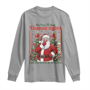 Christmas Gift Long Sleeve Shirt Be Nice To Your Human Rights Lawyer Santa Is Watching TS12 Sport Gray Print Your Wear