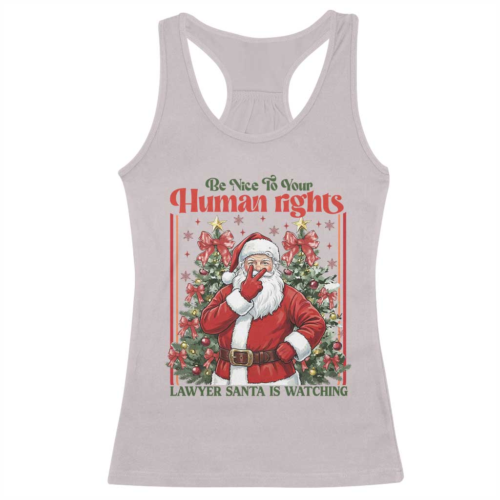 Christmas Gift Racerback Tank Top Be Nice To Your Human Rights Lawyer Santa Is Watching TS12 Ice Gray Print Your Wear