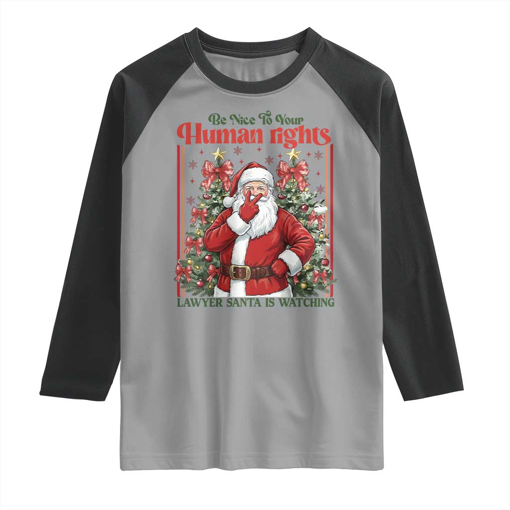 Christmas Gift Raglan Shirt Be Nice To Your Human Rights Lawyer Santa Is Watching TS12 Sport Gray Black Print Your Wear