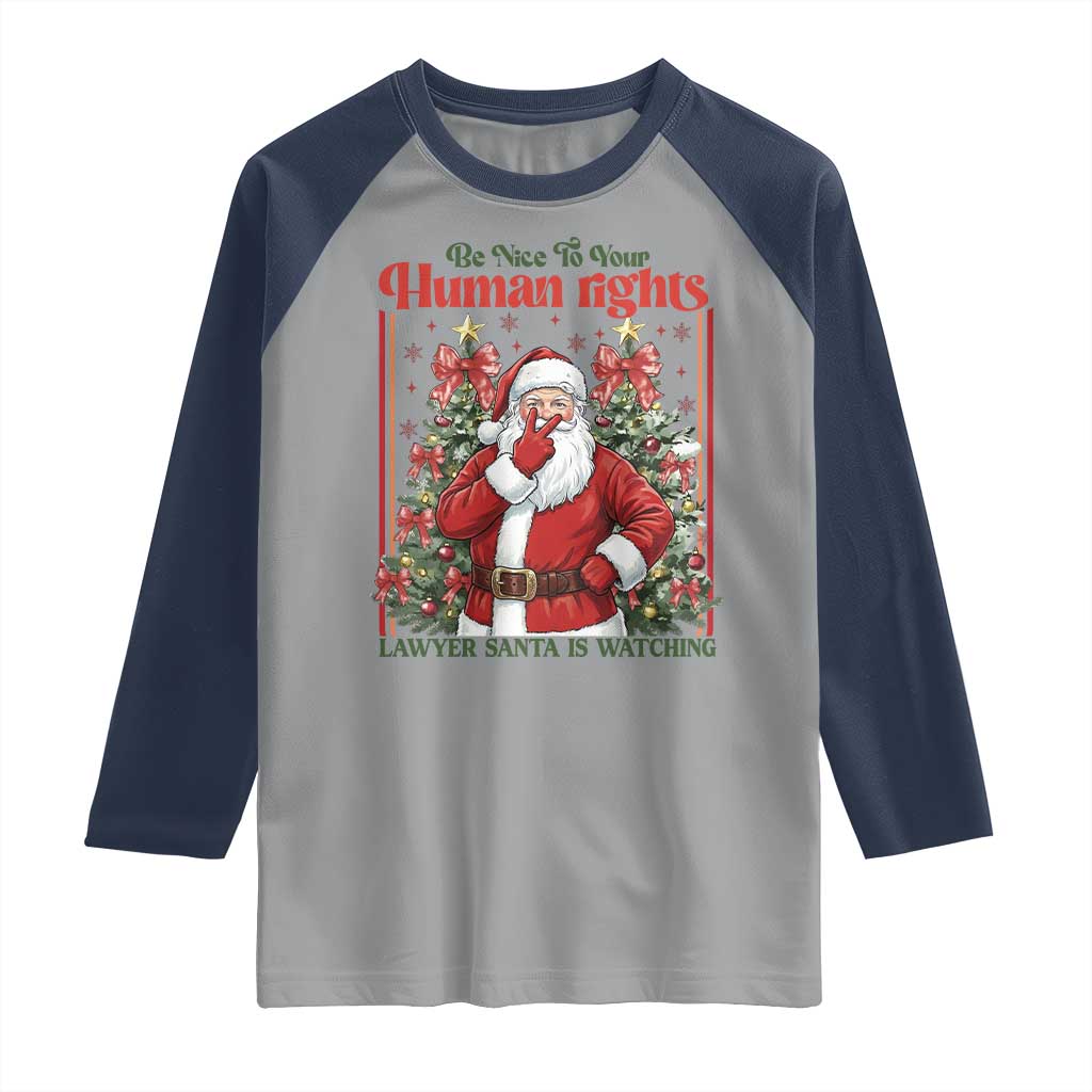 Christmas Gift Raglan Shirt Be Nice To Your Human Rights Lawyer Santa Is Watching TS12 Sport Gray Navy Print Your Wear