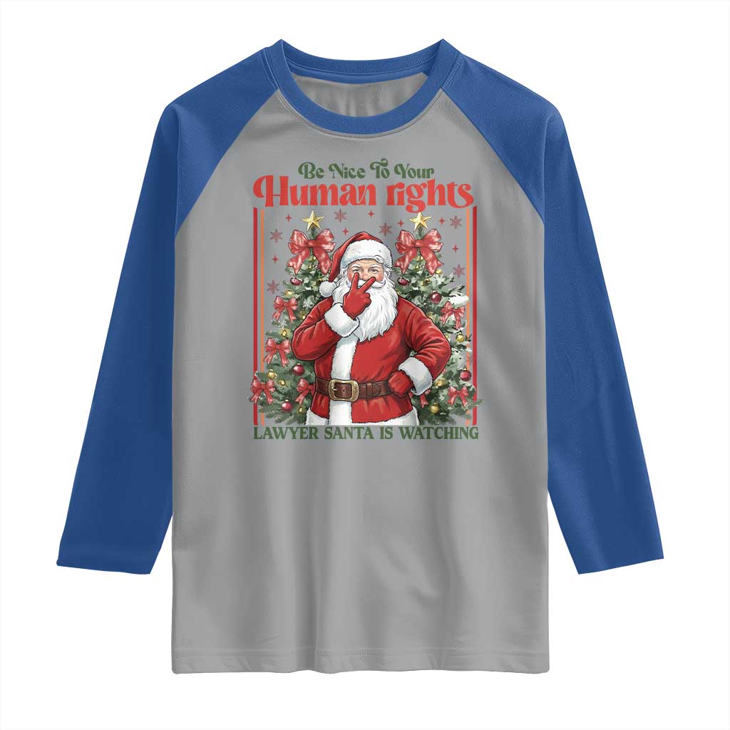 Christmas Gift Raglan Shirt Be Nice To Your Human Rights Lawyer Santa Is Watching TS12 Sport Gray Royal Print Your Wear