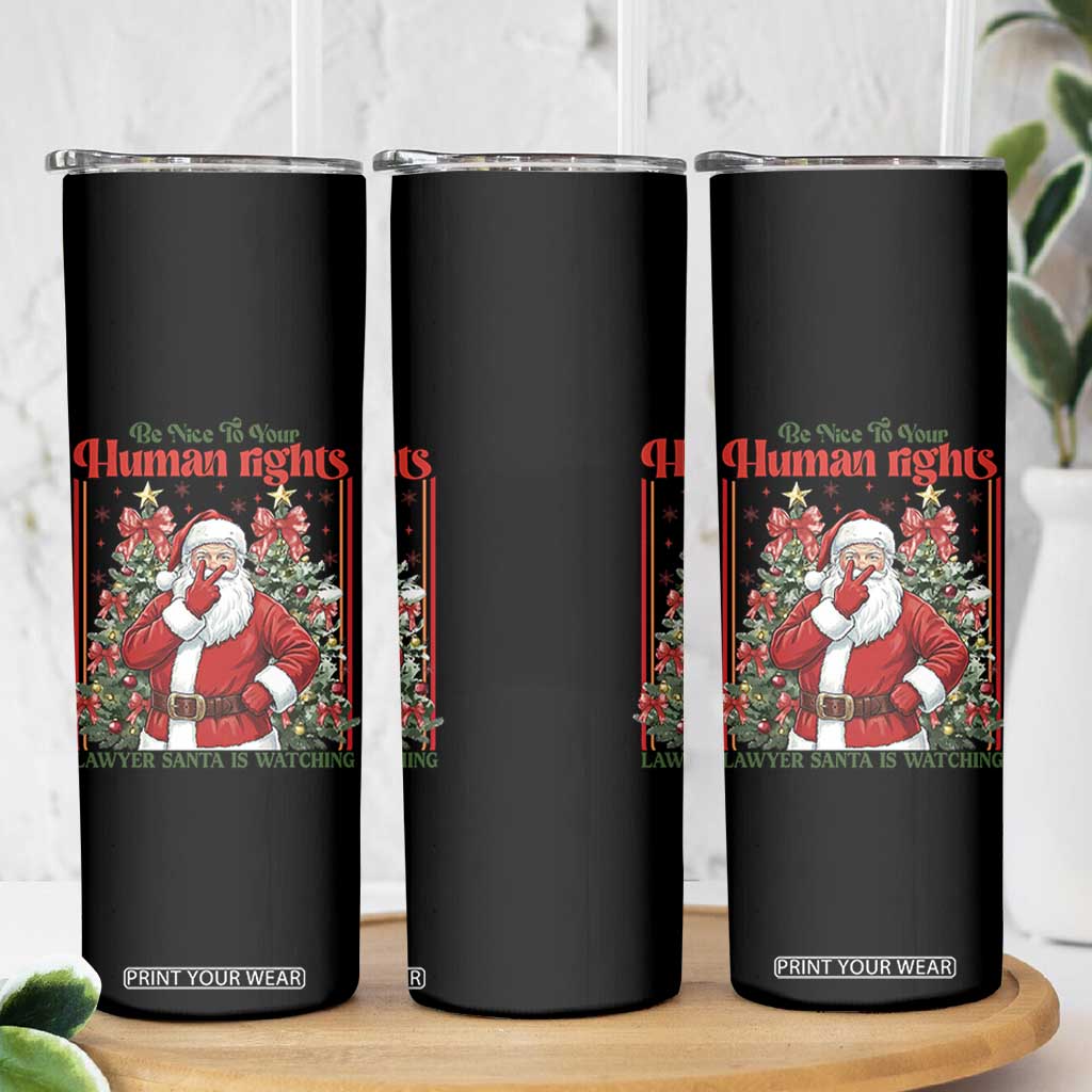 Christmas Gift Skinny Tumbler Be Nice To Your Human Rights Lawyer Santa Is Watching TS12 Print Your Wear