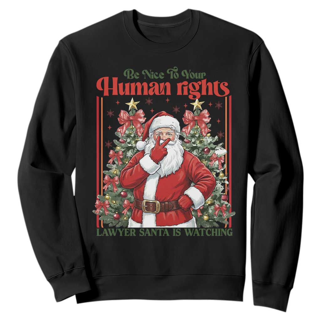 Christmas Gift Sweatshirt Be Nice To Your Human Rights Lawyer Santa Is Watching TS12 Black Print Your Wear