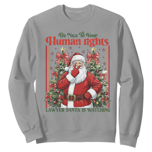 Christmas Gift Sweatshirt Be Nice To Your Human Rights Lawyer Santa Is Watching TS12 Sport Gray Print Your Wear