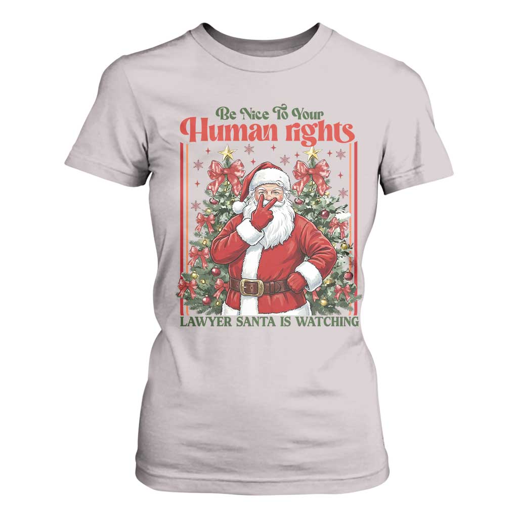 Christmas Gift T Shirt For Women Be Nice To Your Human Rights Lawyer Santa Is Watching TS12 Ice Gray Print Your Wear