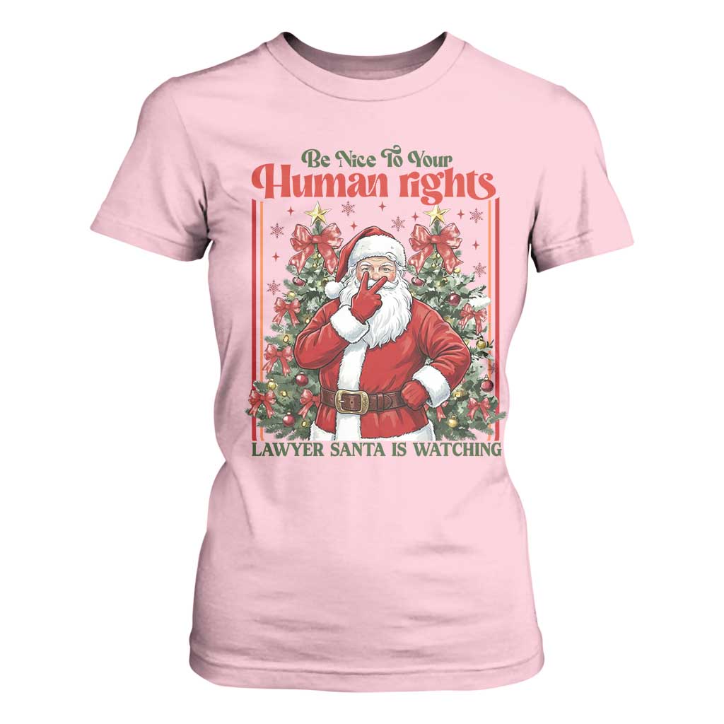 Christmas Gift T Shirt For Women Be Nice To Your Human Rights Lawyer Santa Is Watching TS12 Light Pink Print Your Wear