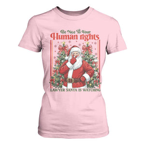 Christmas Gift T Shirt For Women Be Nice To Your Human Rights Lawyer Santa Is Watching TS12 Light Pink Print Your Wear