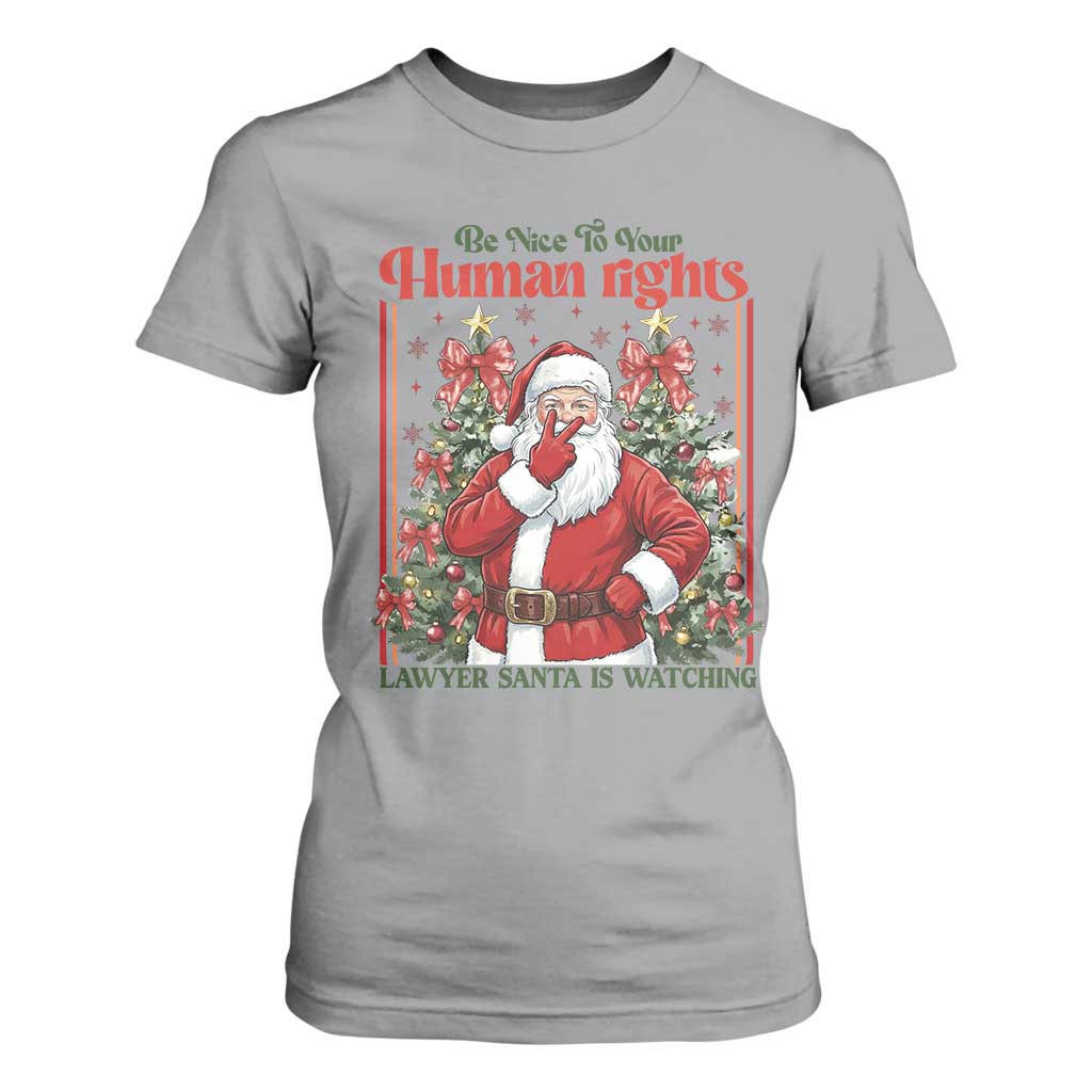 Christmas Gift T Shirt For Women Be Nice To Your Human Rights Lawyer Santa Is Watching TS12 Sport Gray Print Your Wear