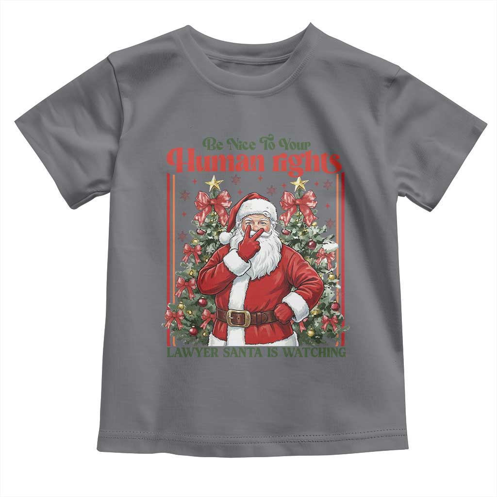 Christmas Gift Toddler T Shirt Be Nice To Your Human Rights Lawyer Santa Is Watching TS12 Charcoal Print Your Wear