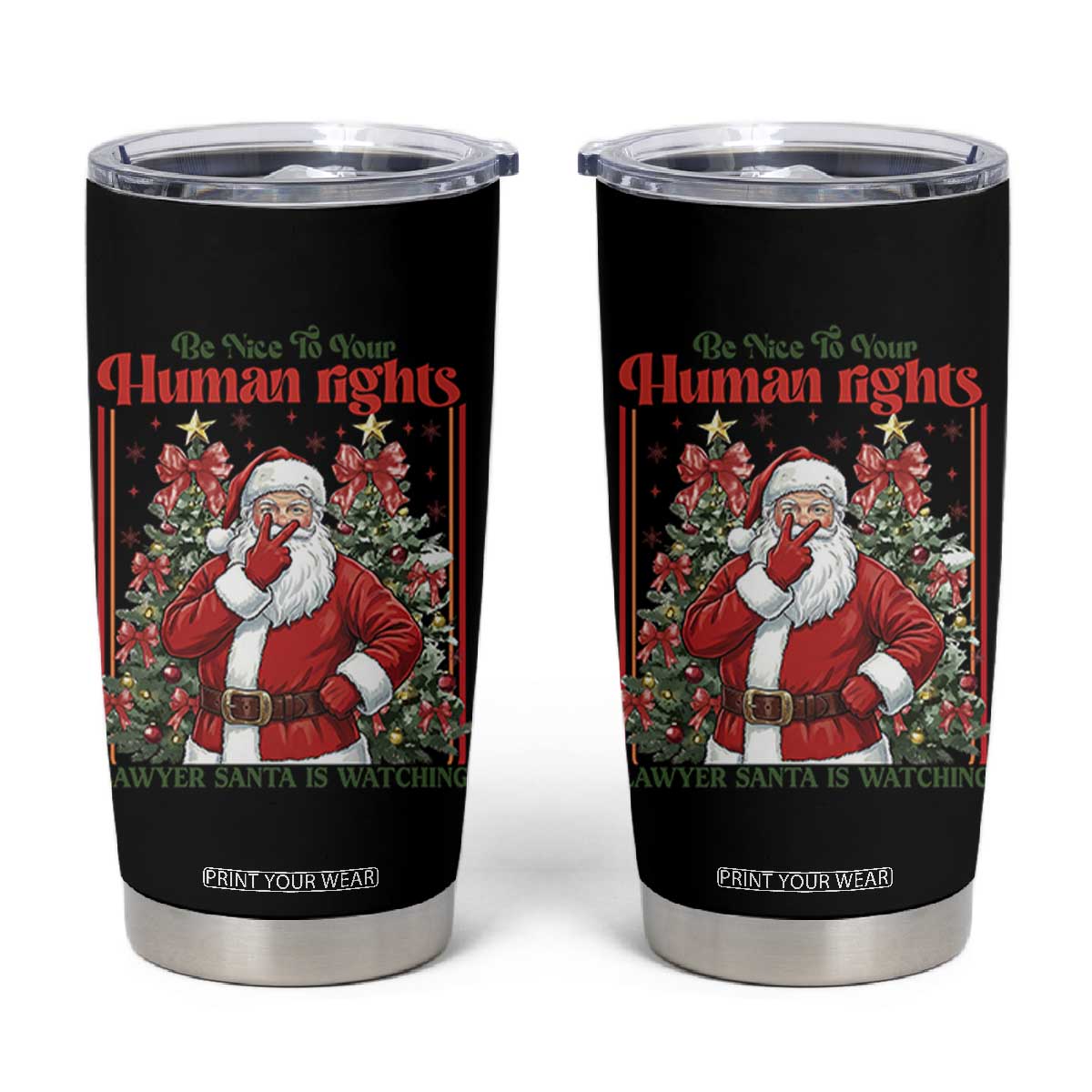 Christmas Gift Tumbler Cup Be Nice To Your Human Rights Lawyer Santa Is Watching TS12 Black Print Your Wear