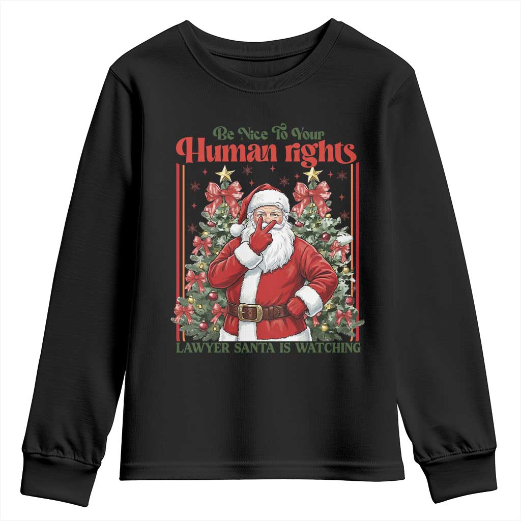 Christmas Gift Youth Sweatshirt Be Nice To Your Human Rights Lawyer Santa Is Watching TS12 Black Print Your Wear