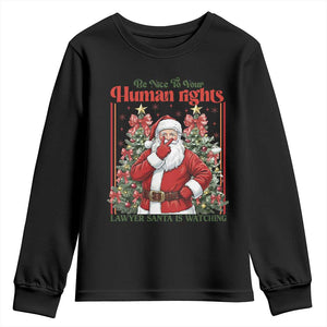 Christmas Gift Youth Sweatshirt Be Nice To Your Human Rights Lawyer Santa Is Watching TS12 Black Print Your Wear