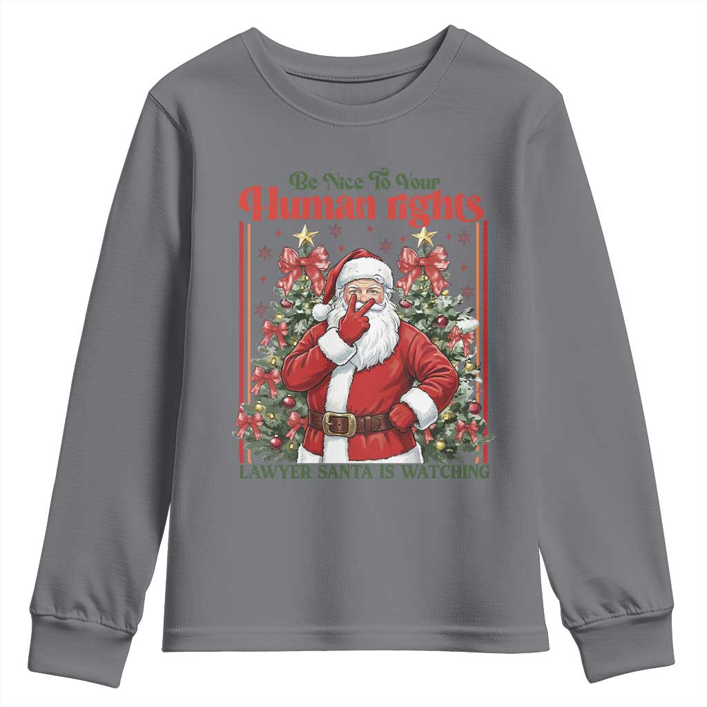 Christmas Gift Youth Sweatshirt Be Nice To Your Human Rights Lawyer Santa Is Watching TS12 Charcoal Print Your Wear