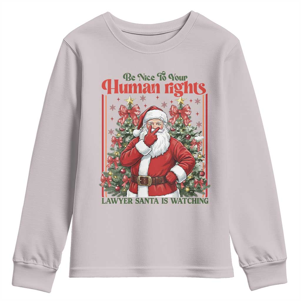 Christmas Gift Youth Sweatshirt Be Nice To Your Human Rights Lawyer Santa Is Watching TS12 Ice Gray Print Your Wear