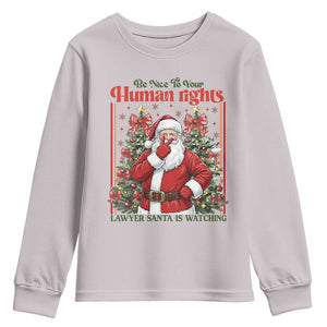 Christmas Gift Youth Sweatshirt Be Nice To Your Human Rights Lawyer Santa Is Watching TS12 Ice Gray Print Your Wear