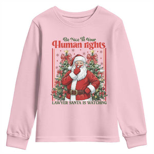 Christmas Gift Youth Sweatshirt Be Nice To Your Human Rights Lawyer Santa Is Watching TS12 Light Pink Print Your Wear