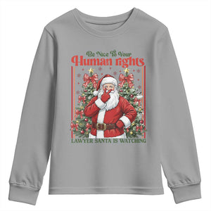 Christmas Gift Youth Sweatshirt Be Nice To Your Human Rights Lawyer Santa Is Watching TS12 Sport Gray Print Your Wear