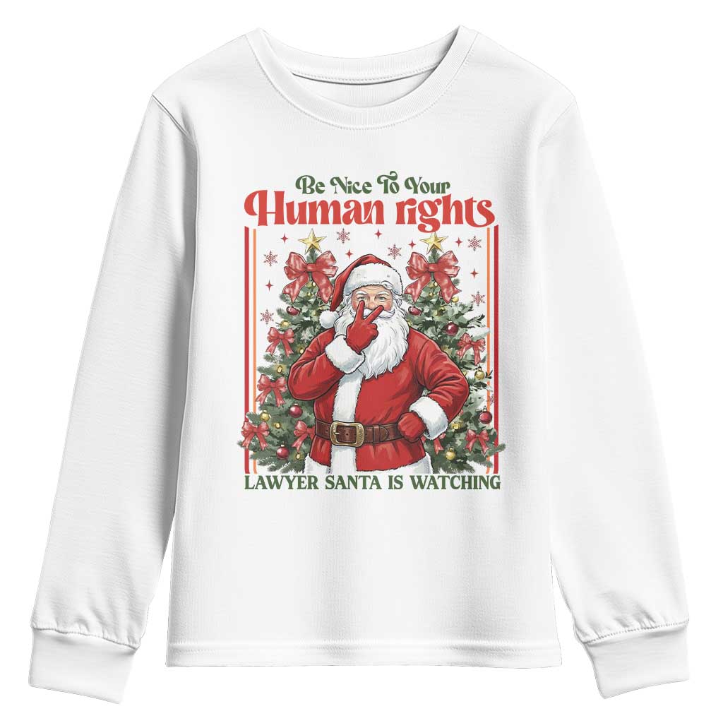Christmas Gift Youth Sweatshirt Be Nice To Your Human Rights Lawyer Santa Is Watching TS12 White Print Your Wear
