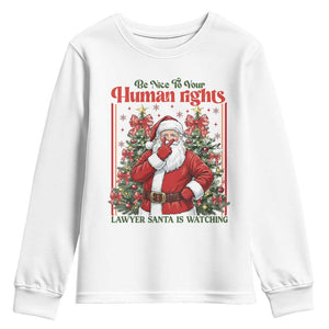 Christmas Gift Youth Sweatshirt Be Nice To Your Human Rights Lawyer Santa Is Watching TS12 White Print Your Wear