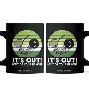 It Is Out Of Your Reach Coffee Mug Funny Tennis Game Gift TS12 Black Print Your Wear