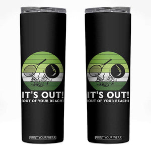 It Is Out Of Your Reach Skinny Tumbler Funny Tennis Game Gift TS12 Black Print Your Wear